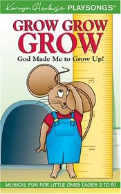 Grow, Grow, Grow: God Made Me to Grow Up! (Karyn Henley Playsongs)