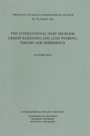 The International Debt Problem, Credit Rationing, and Loan Pushing: Theory and Experience (Essays in International Finance,)