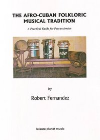 The Afro-Cuban Folkloric Musical Tradition: A Practical Guide for Percussionists