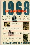 1968 In America: Music, Politics, Chaos, Counterculture, and the Shaping of a Generation
