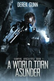Vampire Apocalypse: A World Torn Asunder (Book 1)
