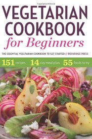 Vegetarian Cookbook for Beginners: The Essential Vegetarian Cookbook to Get Started