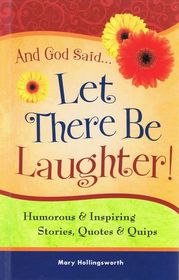And God Said . . . Let There Be Laughter : Humorous & Inspiring Stories, Quotes & Quips