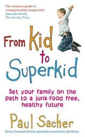 From Kid to Superkid: Set Your Family on the Path to a Junk-Food Free, Healthy Future