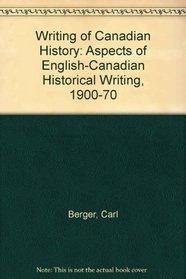 Writing of Canadian History: Aspects of English-Canadian Historical Writing, 1900-70