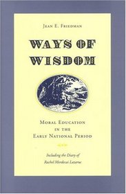 Ways of Wisdom: Moral Education in the Early National Period
