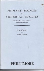 Primary Sources for Victorian Studies: A Guide to the Location and Use of Unpublished Materials
