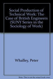 The Social Production of Technical Work: The Case of British Engineers (Suny Series in the Sociology of Work)