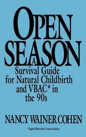Open Season : A Survival Guide for Natural Childbirth and VBAC in the 90s
