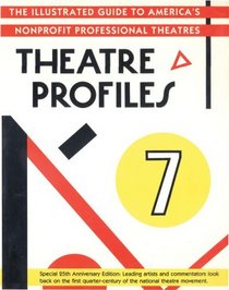 Theatre Profiles 7: The Illustrated Guide to America's Nonprofit Professional TheatresSpecial 25th Anniversary Edition