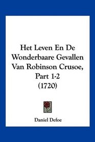 Het Leven En De Wonderbaare Gevallen Van Robinson Crusoe, Part 1-2 (1720) (Mandarin Chinese Edition)