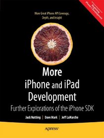 More iPhone and iPad Development: Further Explorations of the iPhone SDK
