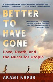Better to Have Gone: Love, Death, and the Quest for Utopia