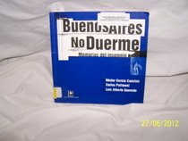 Buenos Aires No Duerme/ Buenos Aires Doesn't Sleep: Memorias De Insomnio/ Memories of Insomnia