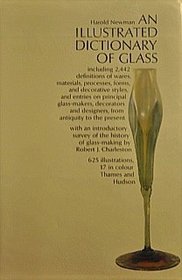 An Illustrated Dictionary of Glass: 2,442 definitions of wares, materials, processes, forms, and decorative styles and entries on principal glass-makers, decorators and designers
