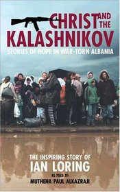 Christ and the Kalashnikov: Stories of Hope in War-Torn Albania