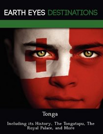 Tonga: Including Its History, the Tongatapu, the Royal Palace, and More