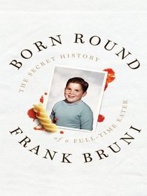 Born Round: The Secret History of a Full-Time Eater (Large Print)