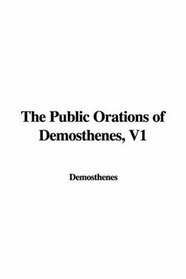 The Public Orations of Demosthenes, V1