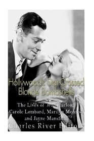 Hollywood?s Star-Crossed Blonde Bombshells: The Lives of Jean Harlow, Carole Lombard, Marilyn Monroe, and Jayne Mansfield