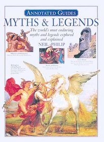 Myths and Legends : The World's Most Enduring Myths and Legends Explored and Explained