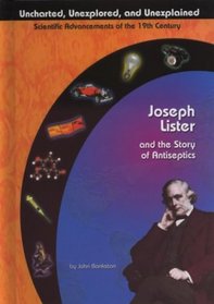 Joseph Lister and the Story of Antiseptics (Uncharted, Unexplored, and Unexplained)