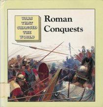 Roman Conquests (Wars That Changed the World)