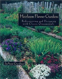 The Heirloom Flower Gardens: Rediscovering and Designing With Classic Ornamentals