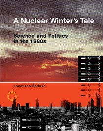 A Nuclear Winter's Tale: Science and Politics in the 1980s (Transformations: Studies in the History of Science and Technology)