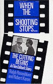 When the Shooting Stops, the Cutting Begins: A Film Editor's Story