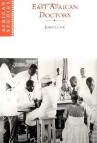 East African Doctors : A History of the Modern Profession (African Studies)