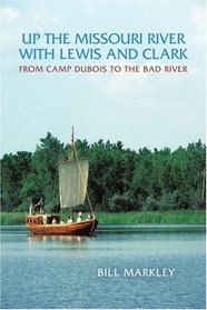 Up the Missouri River with Lewis and Clark: From Camp Dubois to the Bad River
