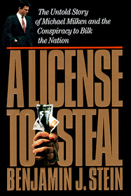 License to Steal: The Untold Story of Michael Milken and the Conspiracy to Bilk the Nation
