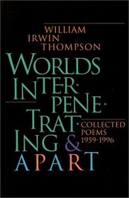 Worlds Interpenetrating and Apart : Collected Poems 1959-1996
