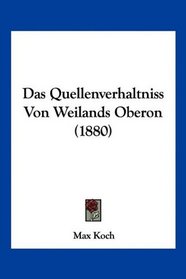 Das Quellenverhaltniss Von Weilands Oberon (1880) (German Edition)