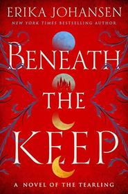 Beneath the Keep: A Novel of the Tearling (Queen of the Tearling)