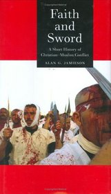 Faith and Sword: A Short History of Christian-Muslim Conflict (Reaktion Books - Globalities)