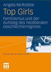 Top Girls: Feminismus und der Aufstieg des neoliberalen Geschlechterregimes (Geschlecht und Gesellschaft) (German Edition)