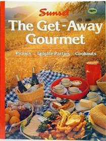 Sunset The Get-Away Gourmet (Picnics * Tailgate Parties * Cookouts)