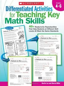 Differentiated Activities for Teaching Key Math Skills: Grades 4-6: 40+ Ready-to-Go Reproducibles That Help Students at Different Skill Levels All Meet the Same Standards
