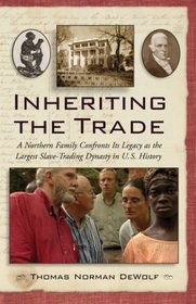 Inheriting the Trade: A Northern Family Confronts Its Legacy as the Largest Slave-TradingDynasty in U.S. History