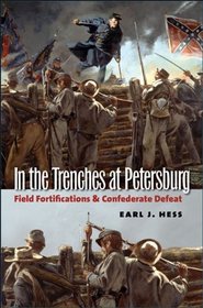 In the Trenches at Petersburg: Field Fortifications and Confederate Defeat (Civil War America)