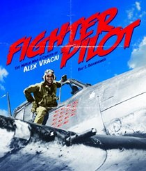 Fighter Pilot: The World War II Career of Alex Vraciu