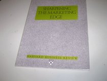 Sharpening the Marketing Edge (Harvard Business Review Paperback Series)