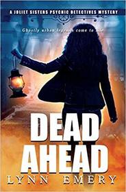 Dead Ahead (Joliet Sisters Psychic Detectives) (Volume 4)