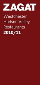 2010/11 Westchester/Hudson Valley Restaurants (Zagatsurvey : Westchester/Hudson River Valley Restaurants)
