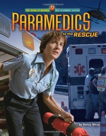 Paramedics to the Rescue (The Work of Heroes: First Responders in Action)