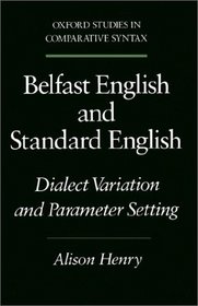 Belfast English and Standard English: Dialect Variation and Parameter Setting (Oxford Studies in Comparative Syntax)