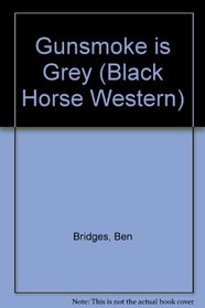 Gunsmoke is Grey (Black Horse Western)