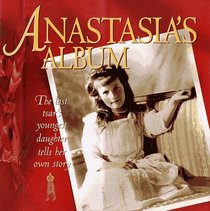 Anastasia's Album : The Last Tsar's Youngest Daughter Tells Her Own Story